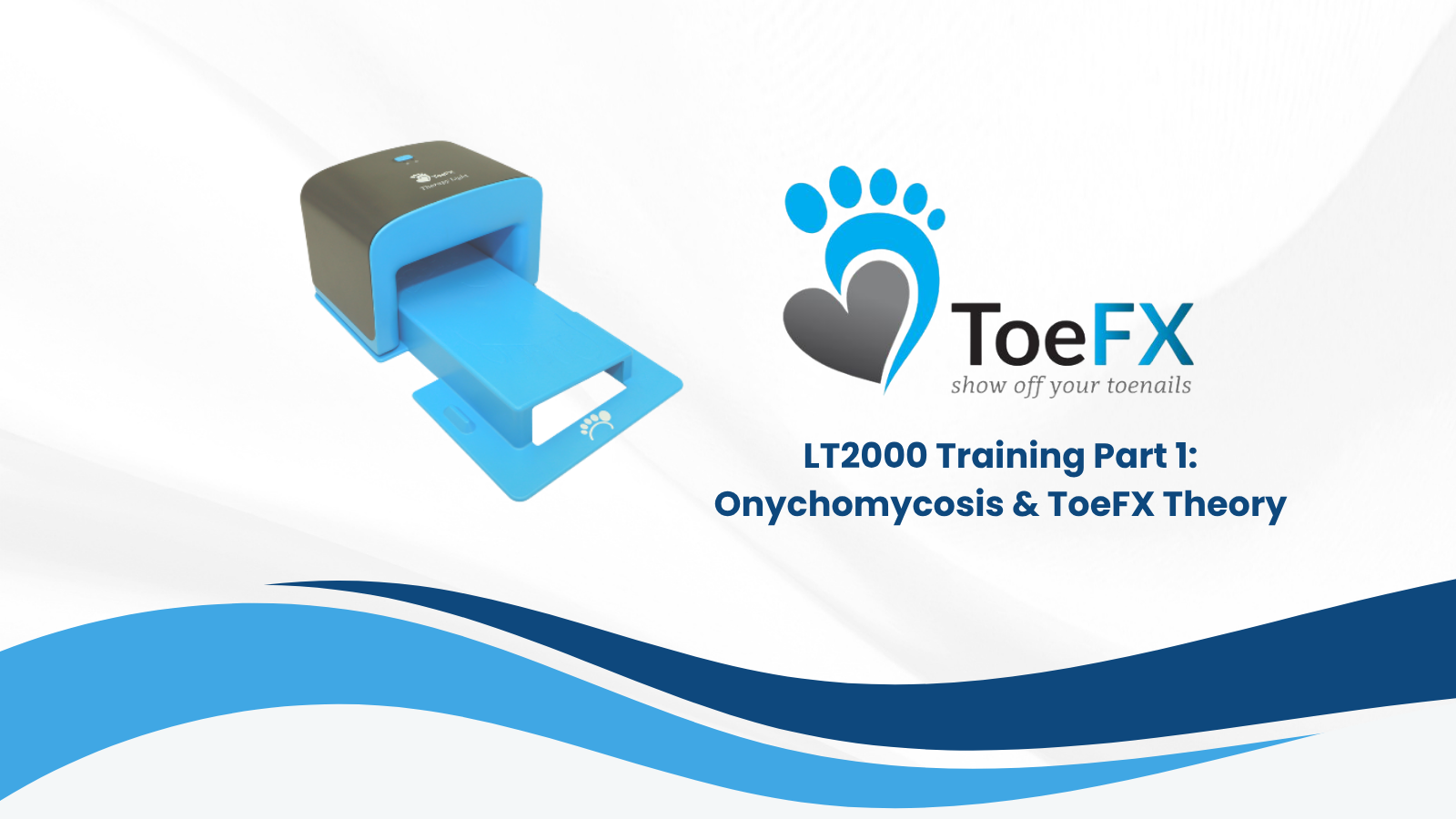 LT2000 Training Part 1 Onychomycosis and ToeFX Theory.png